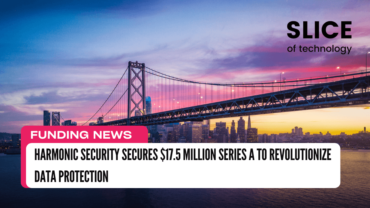 Harmonic Security Secures $17.5 Million Series A to Revolutionize Data Protection