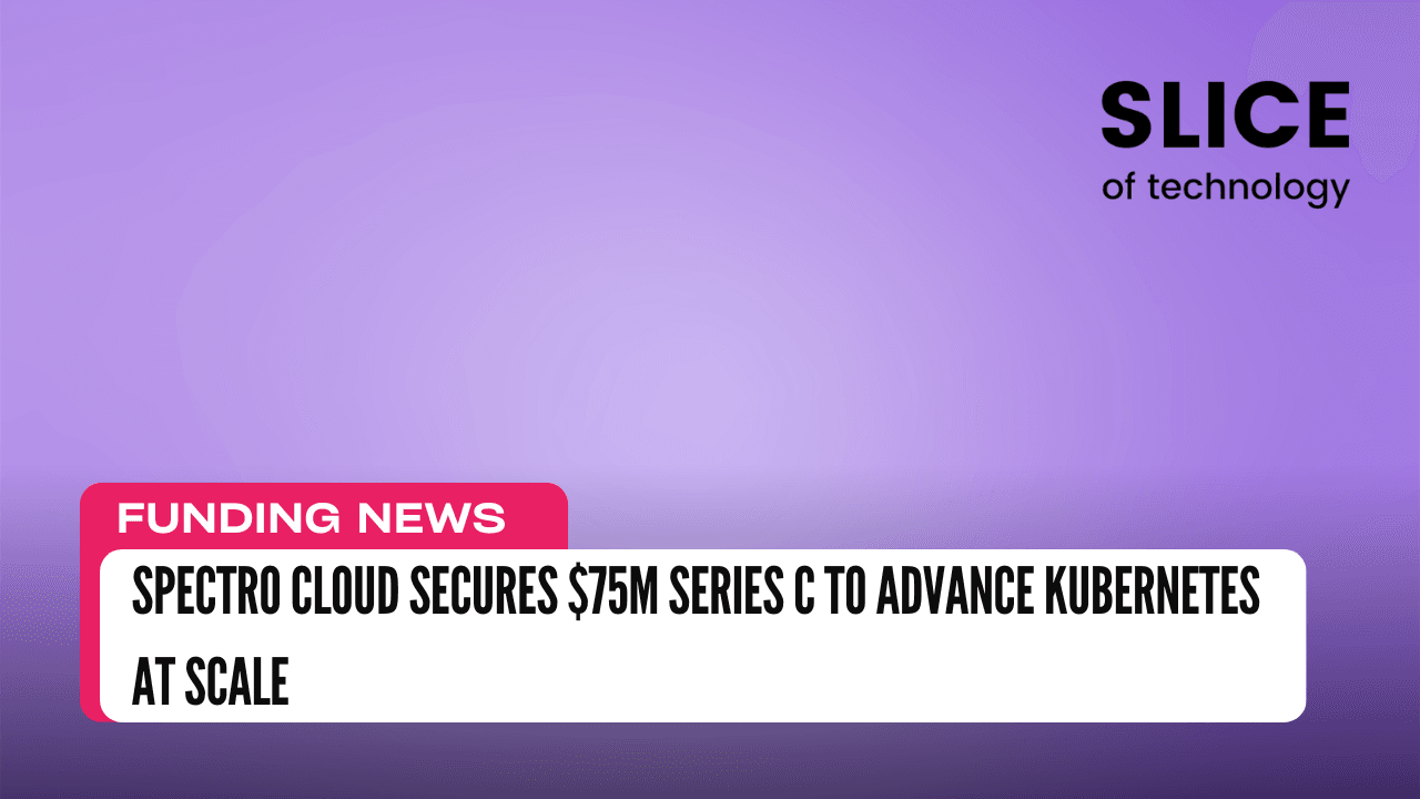 Spectro Cloud Secures $75M Series C to Advance Kubernetes at Scale